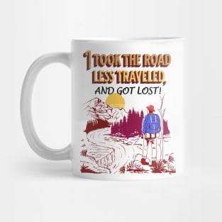 “I took the road less traveled, and got lost!” Mug